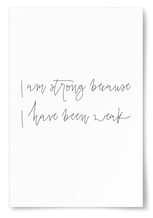 Poster &quot;I am strong because I have been weak&quot;