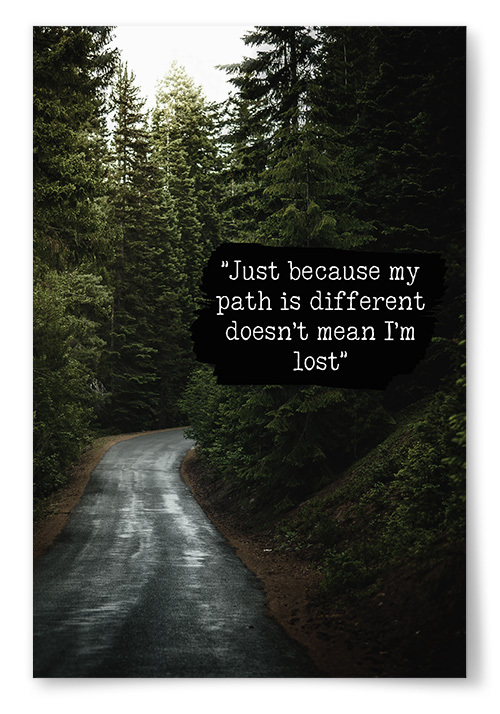 Poster &quot;Just because my path is different doesn&#39;t mean I&#39;m lost&quot;