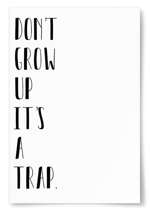 Poster Don&#39;t Grow Up It&#39;s A Trap 